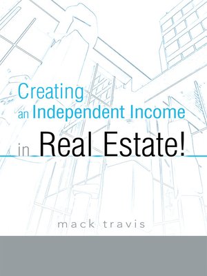 cover image of Creating An Independent Income In Real Estate!